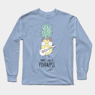 Party Like A Pineapple Long Sleeve T-Shirt